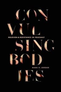 Cover image for Convulsing Bodies: Religion and Resistance in Foucault