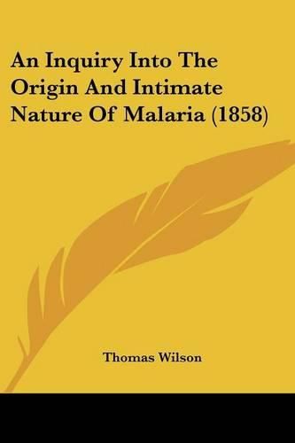 Cover image for An Inquiry Into the Origin and Intimate Nature of Malaria (1858)