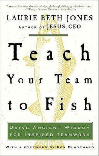 Cover image for Teach Your Team to Fish: Using Ancient Wisdom for Inspired Teamwork