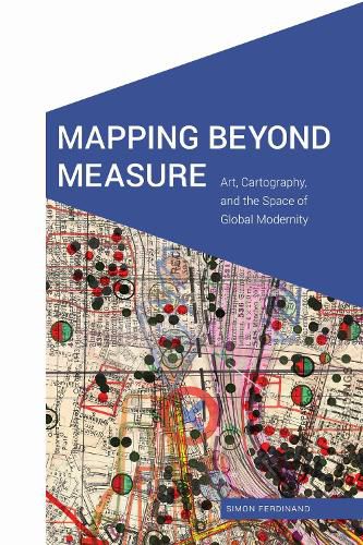 Cover image for Mapping Beyond Measure: Art, Cartography, and the Space of Global Modernity