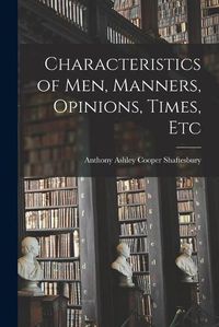 Cover image for Characteristics of Men, Manners, Opinions, Times, Etc