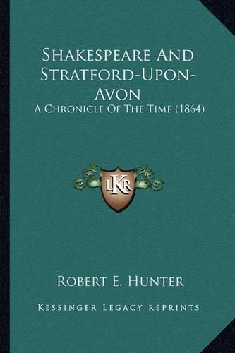 Shakespeare and Stratford-Upon-Avon: A Chronicle of the Time (1864)