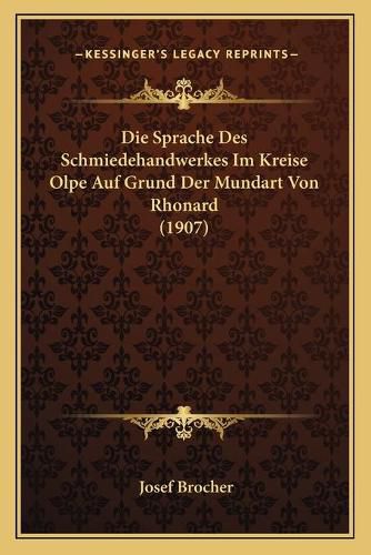 Cover image for Die Sprache Des Schmiedehandwerkes Im Kreise Olpe Auf Grund Der Mundart Von Rhonard (1907)