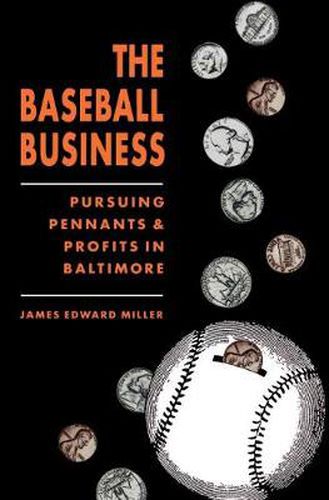 Cover image for The Baseball Business: Pursuing Pennants and Profits in Baltimore
