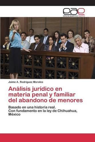 Analisis juridico en materia penal y familiar del abandono de menores