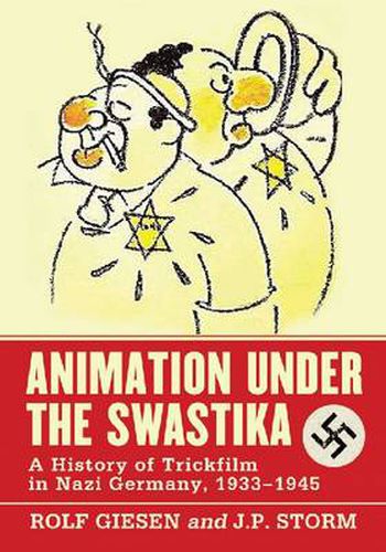 Cover image for Animation Under the Swastika: A History of Trickfilm in Nazi Germany, 1933-1945