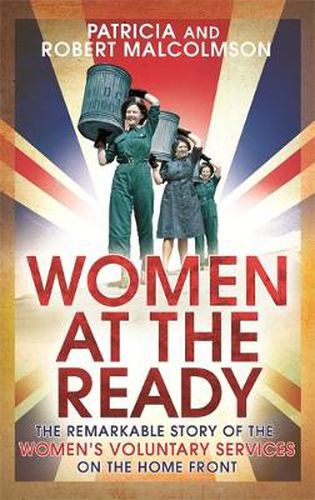 Cover image for Women at the Ready: The Remarkable Story of the Women's Voluntary Services on the Home Front