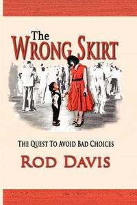 Cover image for The Wrong Skirt: The Quest to Avoid Bad Choices