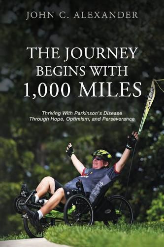 Cover image for The Journey Begins With 1,000 Miles: Thriving With Parkinson's Disease Through Hope, Optimism, and Perseverance