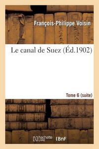 Cover image for Le Canal de Suez. Tome 6 (Suite)