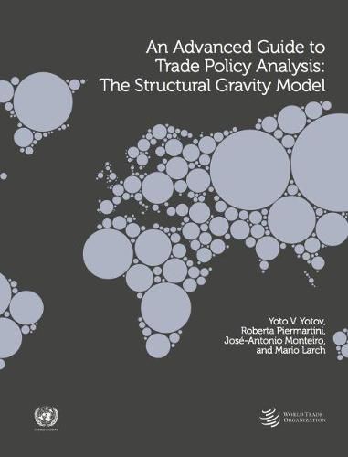 An Advanced Guide to Trade Policy Analysis: The Structural Gravity Model