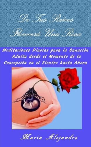 Cover image for De Tus Raices Florecera Una Rosa
