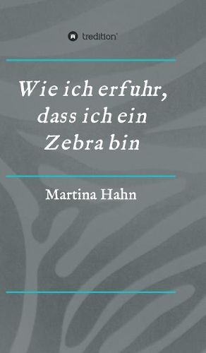 Cover image for Wie ich erfuhr, dass ich ein Zebra bin