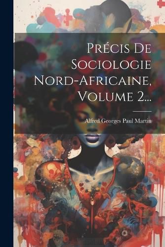Cover image for Precis De Sociologie Nord-africaine, Volume 2...