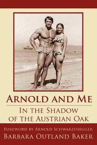 Cover image for Arnold and Me: In the Shadow of the Austrian Oak