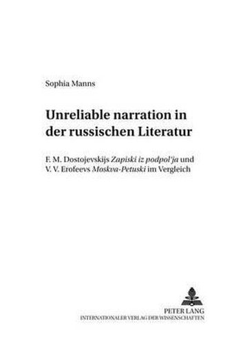 Unreliable Narration  in Der Russischen Literatur: F. M. Dostoevskijs  Zapiski Iz Podpol'ja  Und V. V. Erofeevs  Moskva-Petuski  Im Vergleich