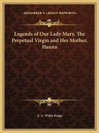 Cover image for Legends of Our Lady Mary, the Perpetual Virgin and Her Mother, Hanna