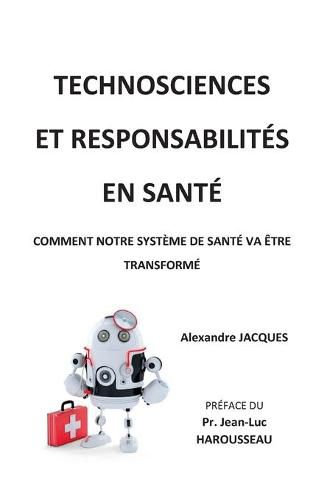 Cover image for Technosciences et responsabilites en sante: Comment notre systeme de sante va etre transforme