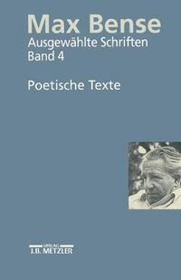 Cover image for Max Bense: Ausgewahlte Schriften in vier Banden.Band 4: Poetische Texte