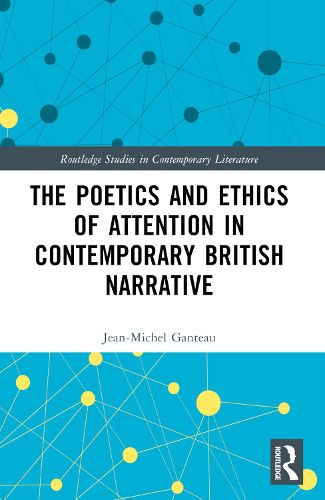 The Poetics and Ethics of Attention in Contemporary British Narrative