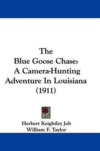 The Blue Goose Chase: A Camera-Hunting Adventure in Louisiana (1911)