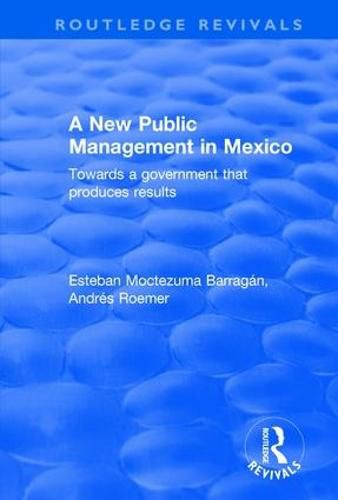 Cover image for A New Public Management in Mexico: Towards a Government that Produces Results