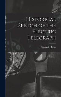 Cover image for Historical Sketch of the Electric Telegraph