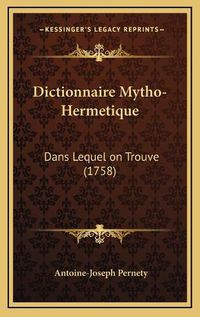 Cover image for Dictionnaire Mytho-Hermetique: Dans Lequel on Trouve (1758)