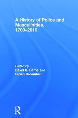 Cover image for A History of Police and  Masculinities, 1700-2010