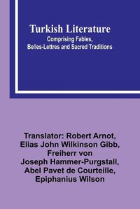 Cover image for Turkish Literature; Comprising Fables, Belles-lettres, and Sacred Traditions