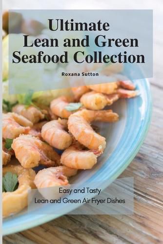 Cover image for Ultimate Lean and Green Seafood Collection: Easy and Tasty Lean and Green Air Fryer Dishes