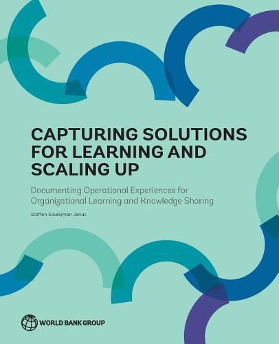 Cover image for Capturing solutions for learning and scaling up: documenting operational experiences for organizational learning and knowledge sharing