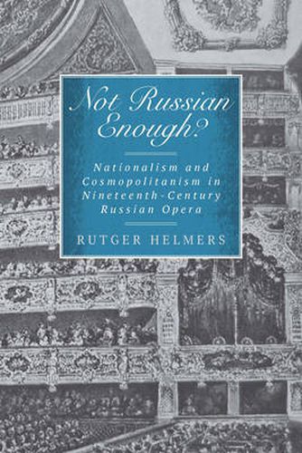 Cover image for Not Russian Enough?: Nationalism and Cosmopolitanism in Nineteenth-Century Russian Opera