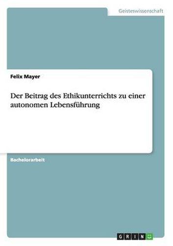 Cover image for Der Beitrag des Ethikunterrichts zu einer autonomen Lebensfuhrung