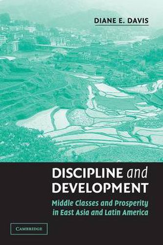 Cover image for Discipline and Development: Middle Classes and Prosperity in East Asia and Latin America