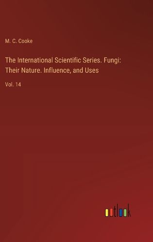 The International Scientific Series. Fungi