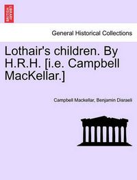 Cover image for Lothair's Children. by H.R.H. [I.E. Campbell Mackellar.]