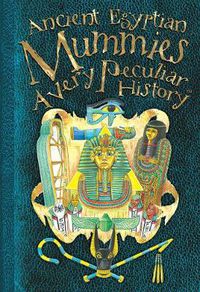 Cover image for Ancient Egyptian Mummies: A Very Peculiar History