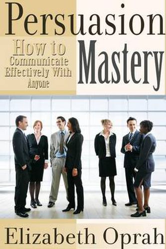 Cover image for How to Communicate Effectively With Anyone: Persuasion Mastery