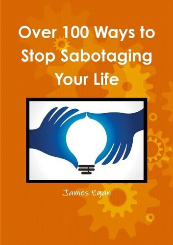 Cover image for Over 100 Ways to Stop Sabotaging Your Life