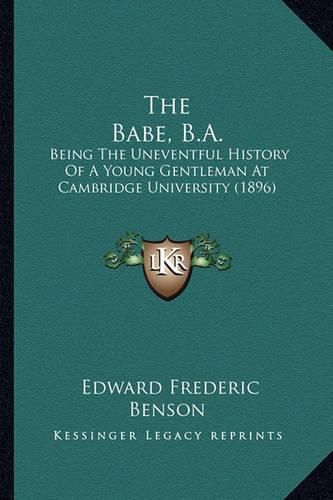 The Babe, B.A.: Being the Uneventful History of a Young Gentleman at Cambridge University (1896)