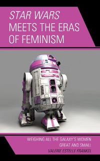 Cover image for Star Wars Meets the Eras of Feminism: Weighing All the Galaxy's Women Great and Small
