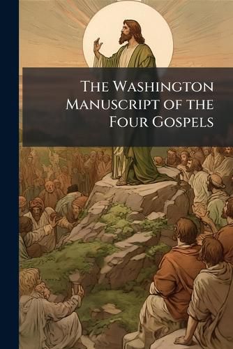 Cover image for The Washington Manuscript of the Four Gospels