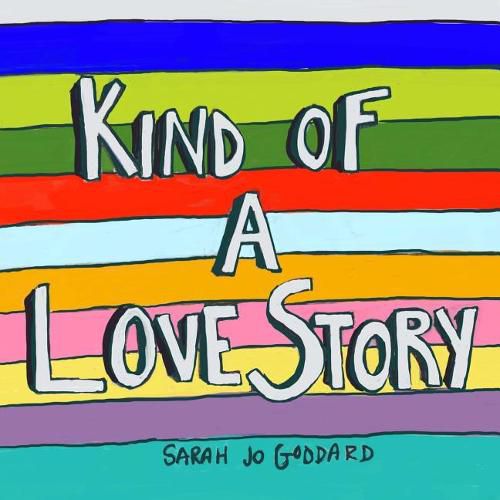 Cover image for Kind of a Love Story: A Book for Anyone Whose Heart Has Been Demolished by Love