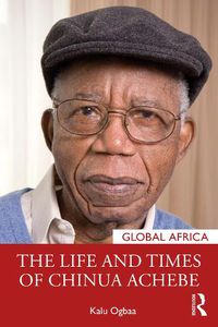 Cover image for The Life and Times of Chinua Achebe
