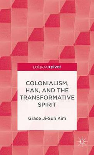 Cover image for Colonialism, Han, and the Transformative Spirit