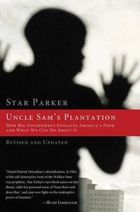 Cover image for Uncle Sam's Plantation: How Big Government Enslaves America's Poor and What We Can Do About It