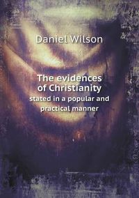 Cover image for The evidences of Christianity stated in a popular and practical manner