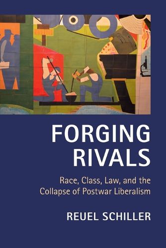 Cover image for Forging Rivals: Race, Class, Law, and the Collapse of Postwar Liberalism