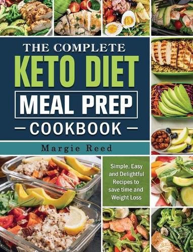 Cover image for The Complete Keto Diet Meal Prep Cookbook: Simple, Easy and Delightful Recipes to save time and Weight Loss